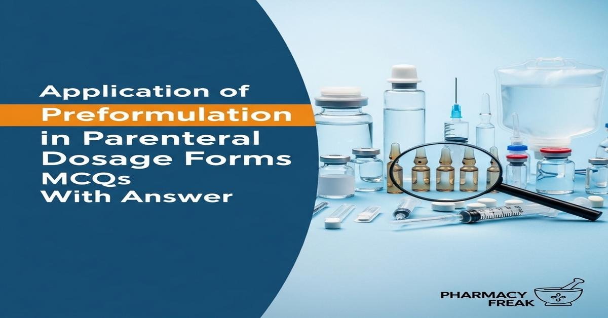 Application of preformulation in parenteral dosage forms MCQs With Answer