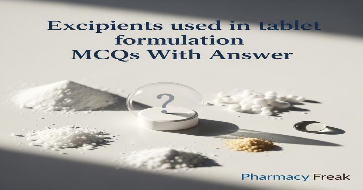 Excipients used in tablet formulation MCQs With Answer