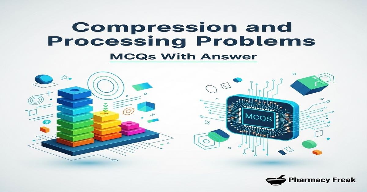 Compression and processing problems MCQs With Answer