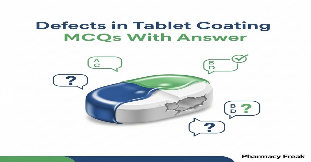 Defects in tablet coating MCQs With Answer