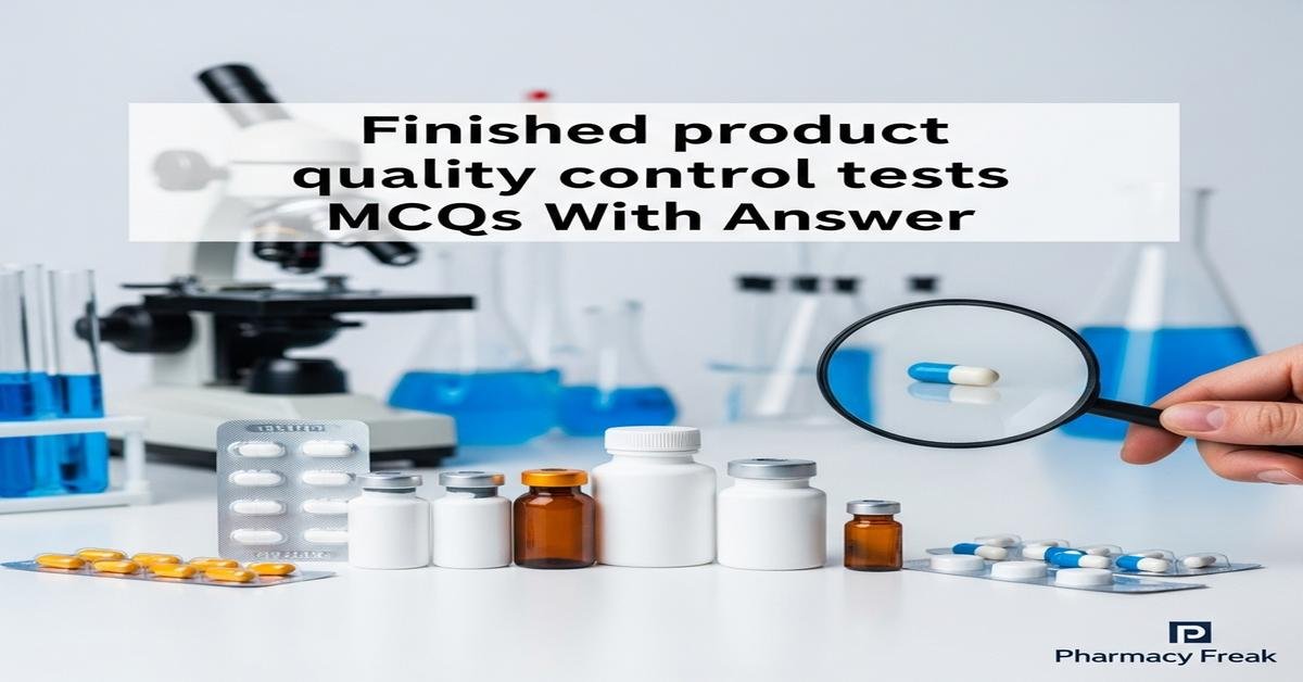 Finished product quality control tests MCQs With Answer