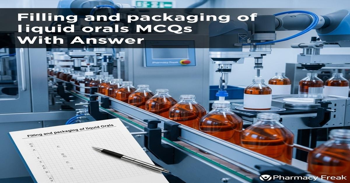 Filling and packaging of liquid orals MCQs With Answer