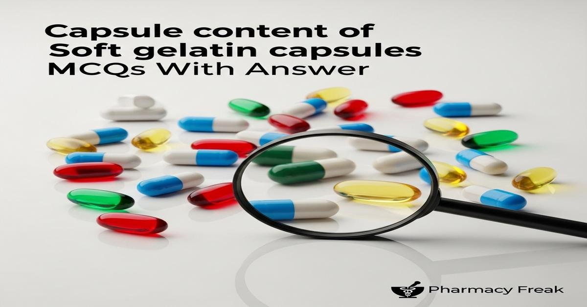 Capsule content of soft gelatin capsules MCQs With Answer