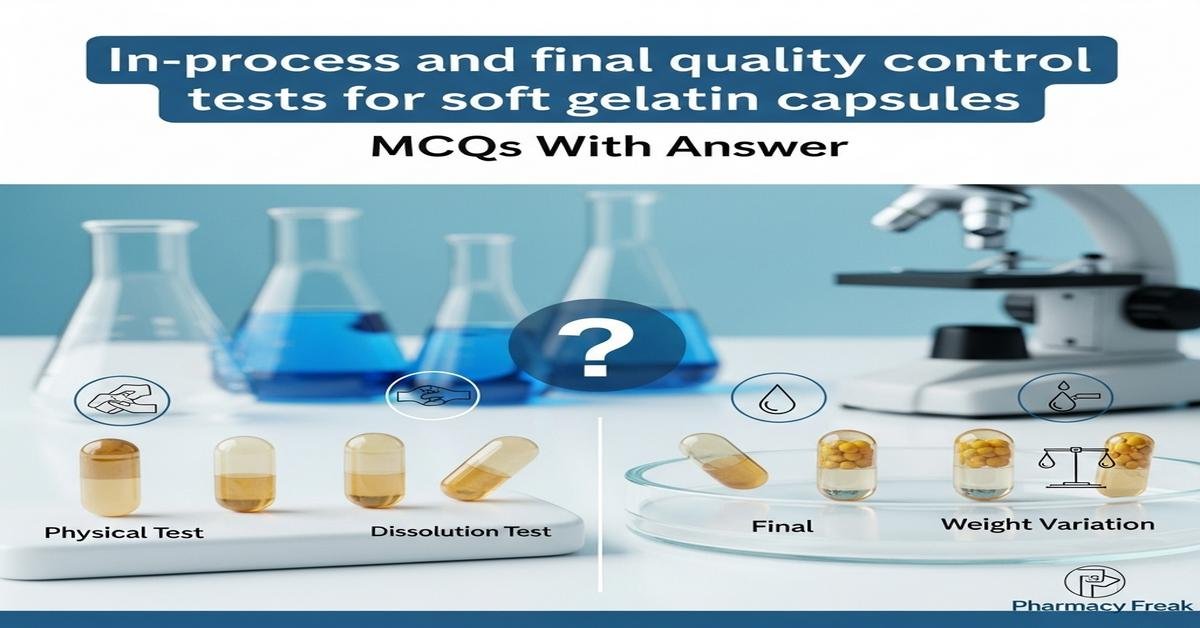 In-process and final quality control tests for soft gelatin capsules MCQs With Answer