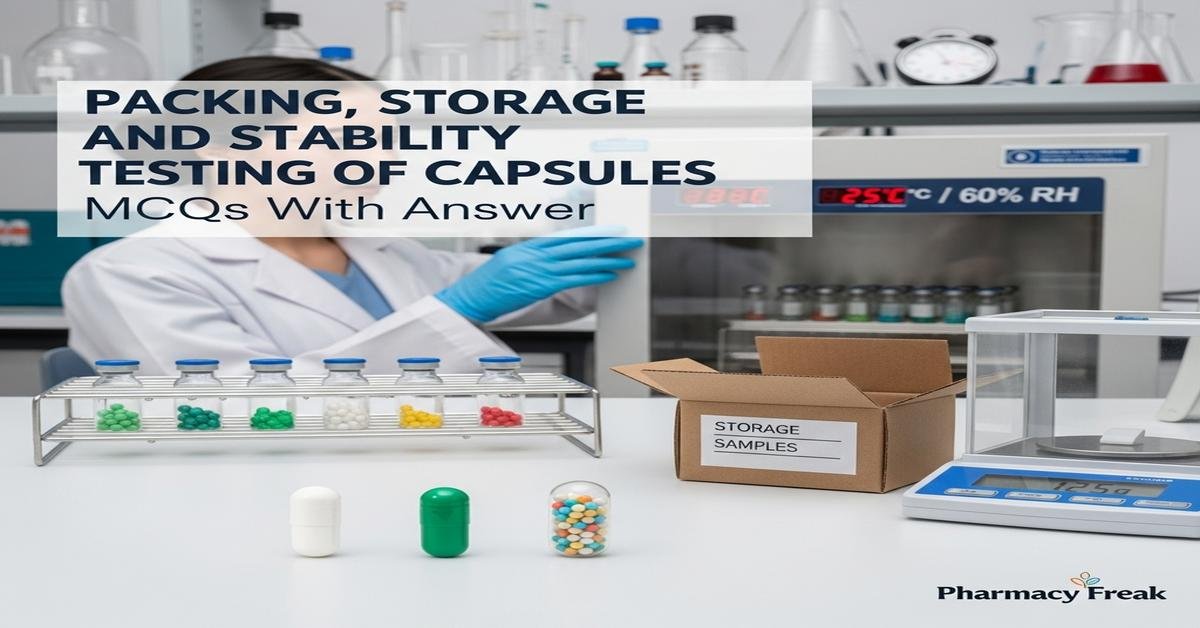 Packing, storage and stability testing of capsules MCQs With Answer