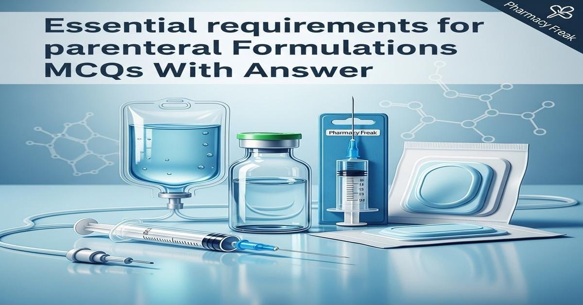Essential requirements for parenteral formulations MCQs With Answer