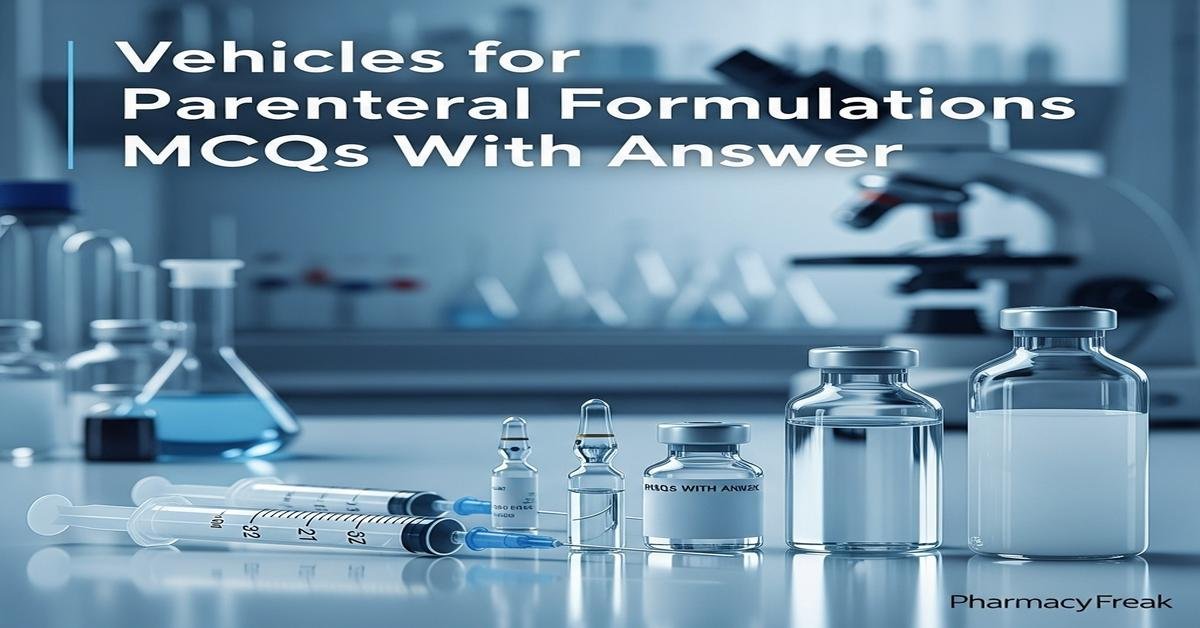 Vehicles for parenteral formulations MCQs With Answer