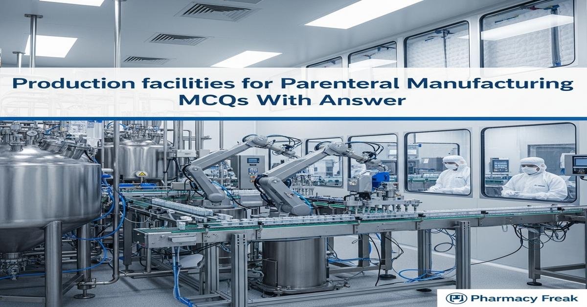 Production facilities for parenteral manufacturing MCQs With Answer