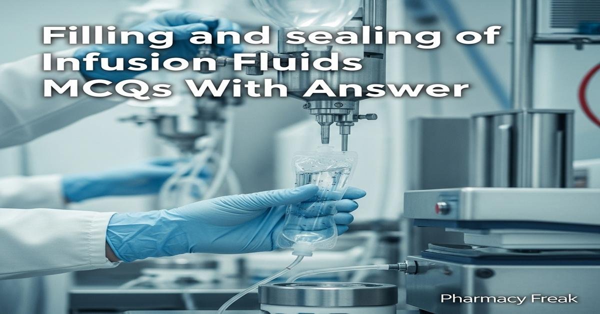 Filling and sealing of infusion fluids MCQs With Answer