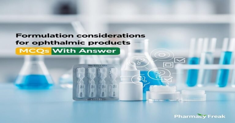 Formulation considerations for ophthalmic products MCQs With Answer