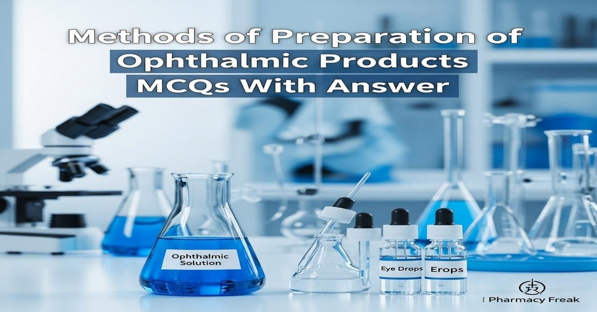 Methods of preparation of ophthalmic products MCQs With Answer