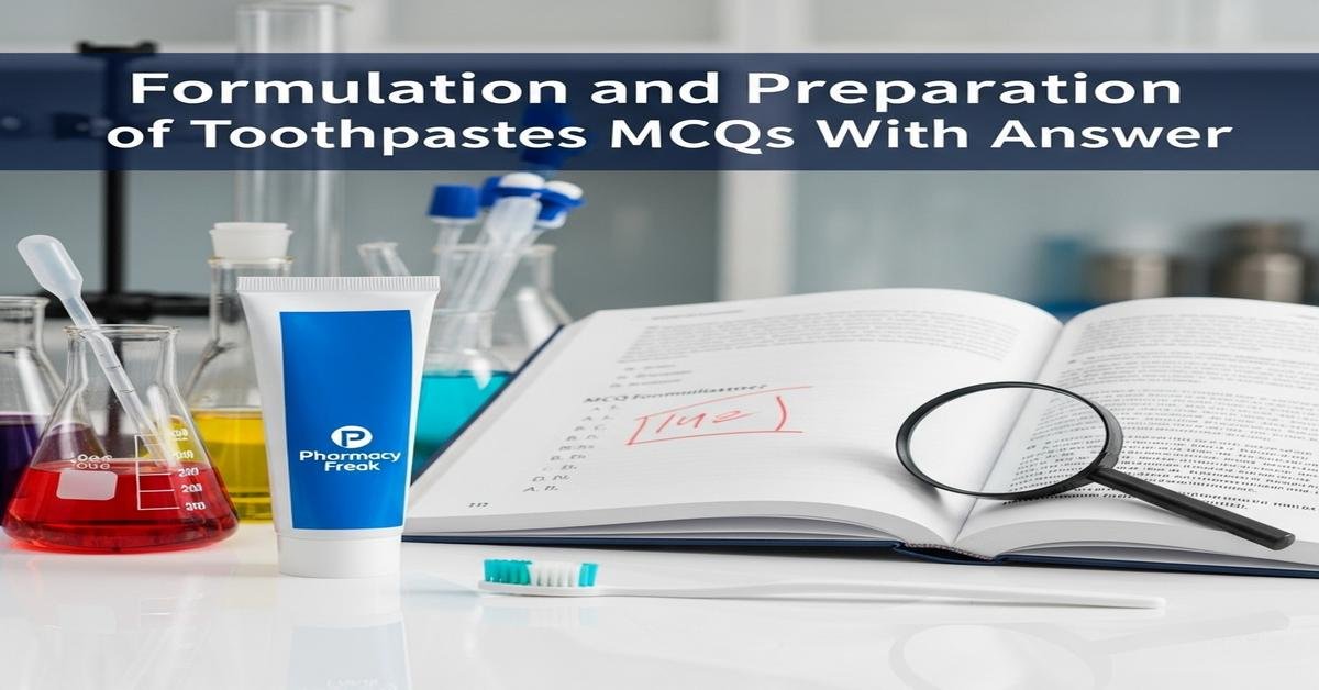 Formulation and preparation of toothpastes MCQs With Answer