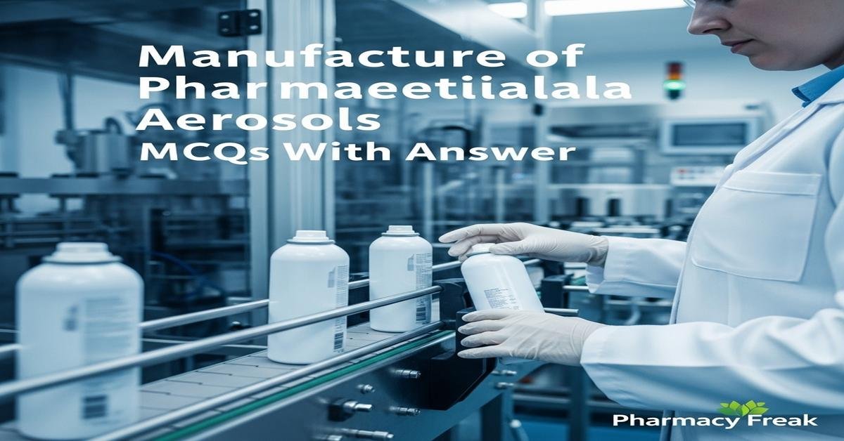 Manufacture of pharmaceutical aerosols MCQs With Answer