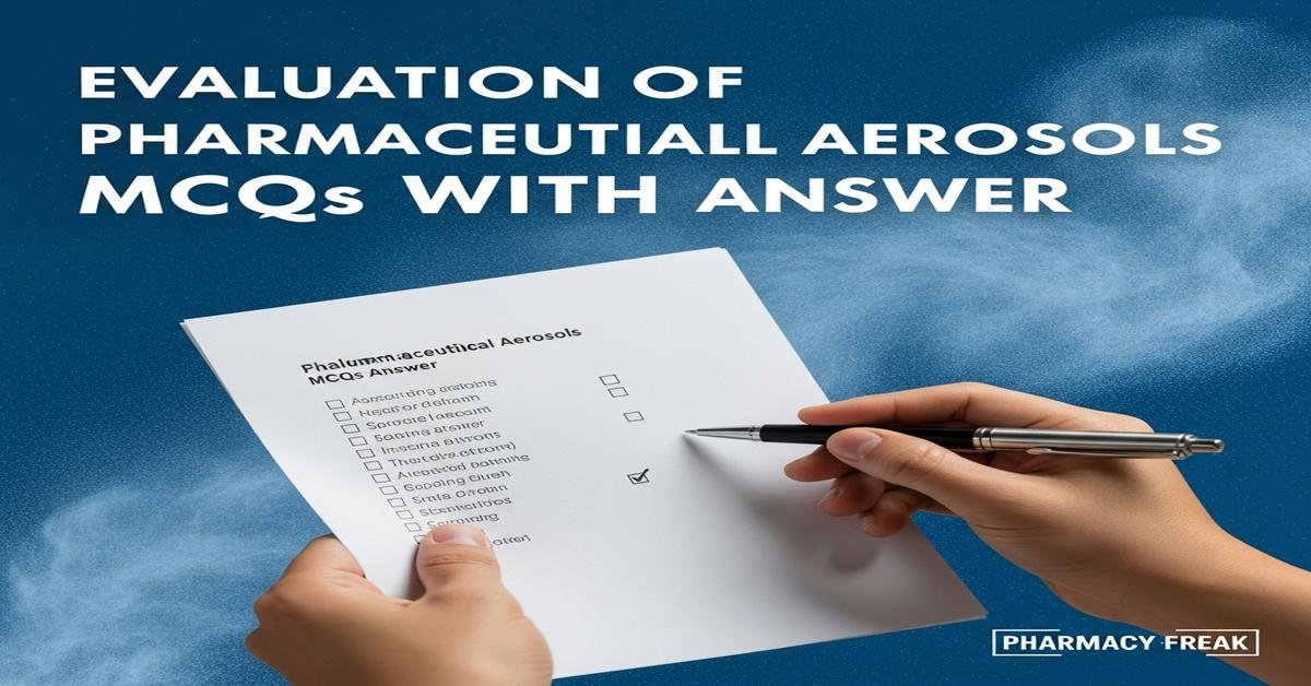 Evaluation of pharmaceutical aerosols MCQs With Answer
