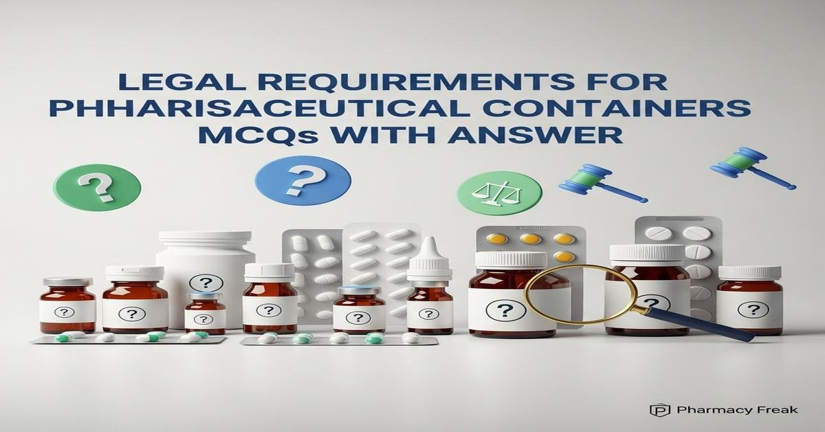 Legal requirements for pharmaceutical containers MCQs With Answer