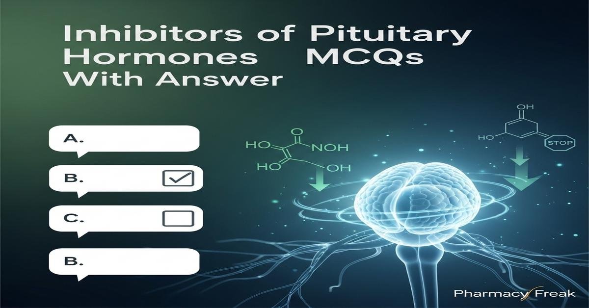 Inhibitors of pituitary hormones MCQs With Answer