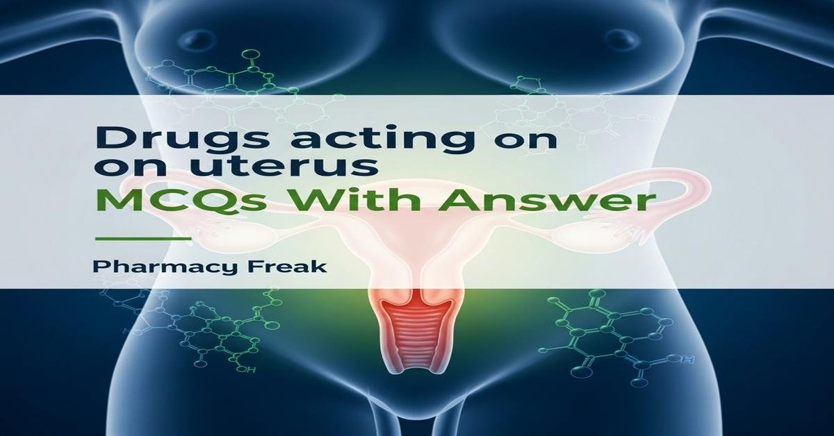 Drugs acting on uterus MCQs With Answer
