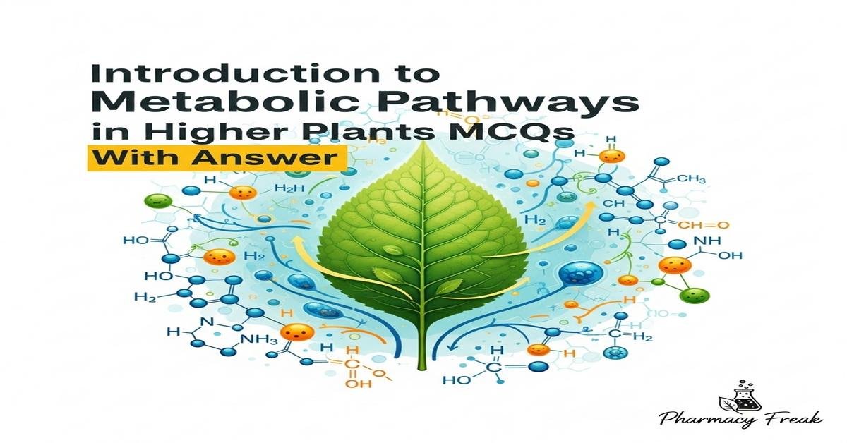 Introduction to metabolic pathways in higher plants MCQs With Answer