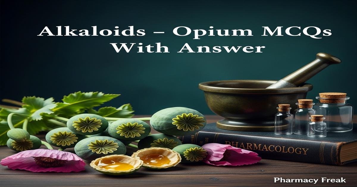 Alkaloids – Opium MCQs With Answer