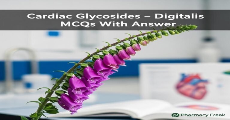 Cardiac glycosides – Digitalis MCQs With Answer