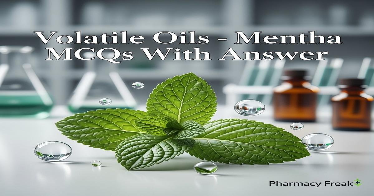 Volatile oils – Mentha MCQs With Answer