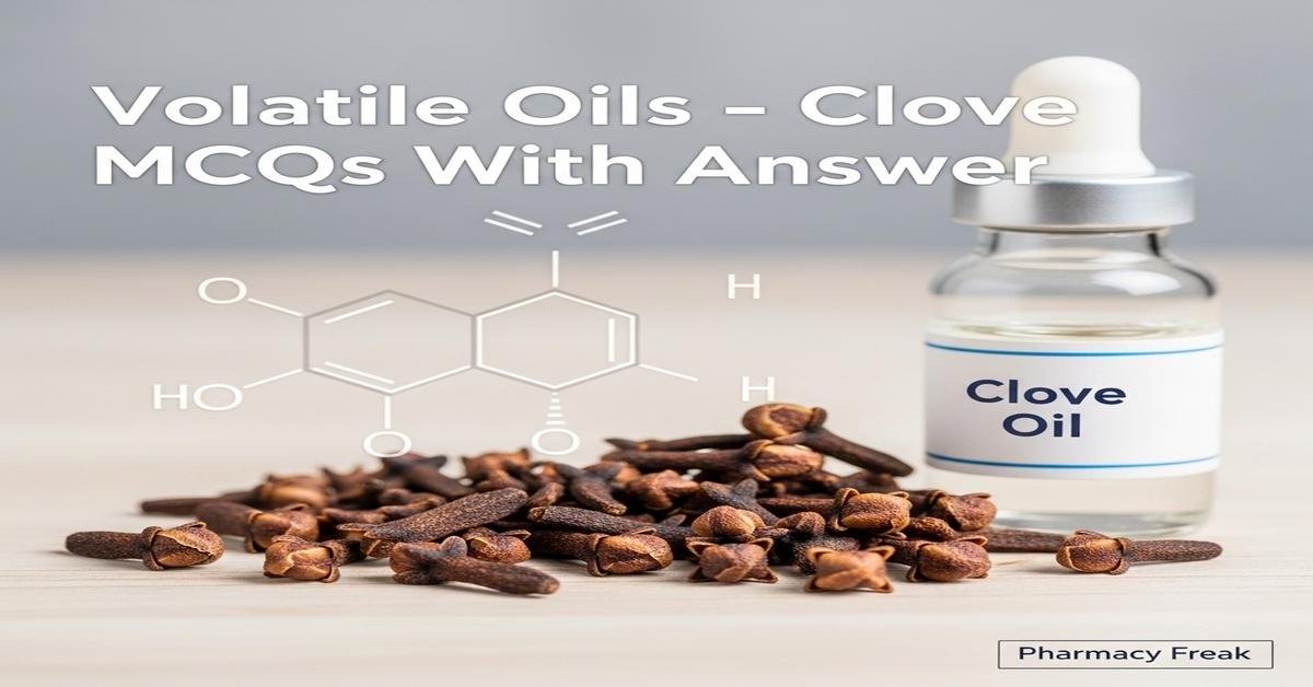 Volatile oils – Clove MCQs With Answer