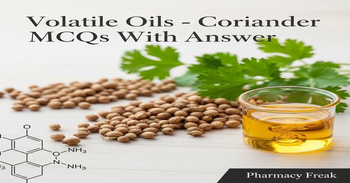 Volatile oils – Coriander MCQs With Answer