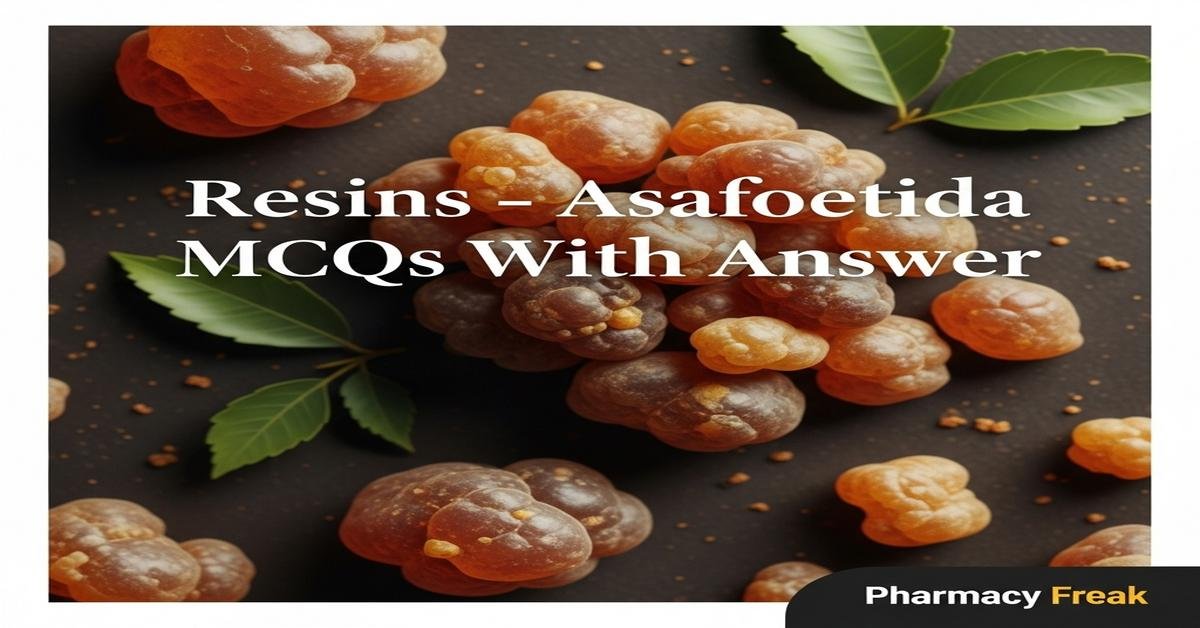 Resins – Asafoetida MCQs With Answer