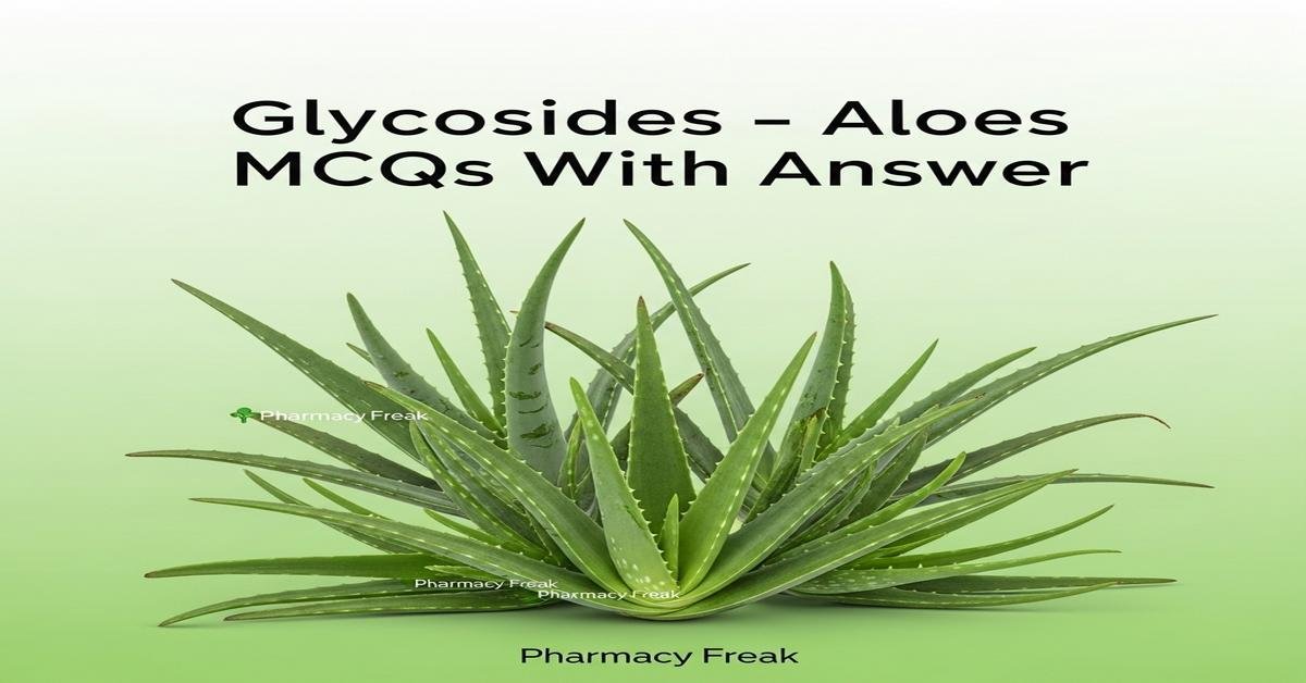 Glycosides – Aloes MCQs With Answer