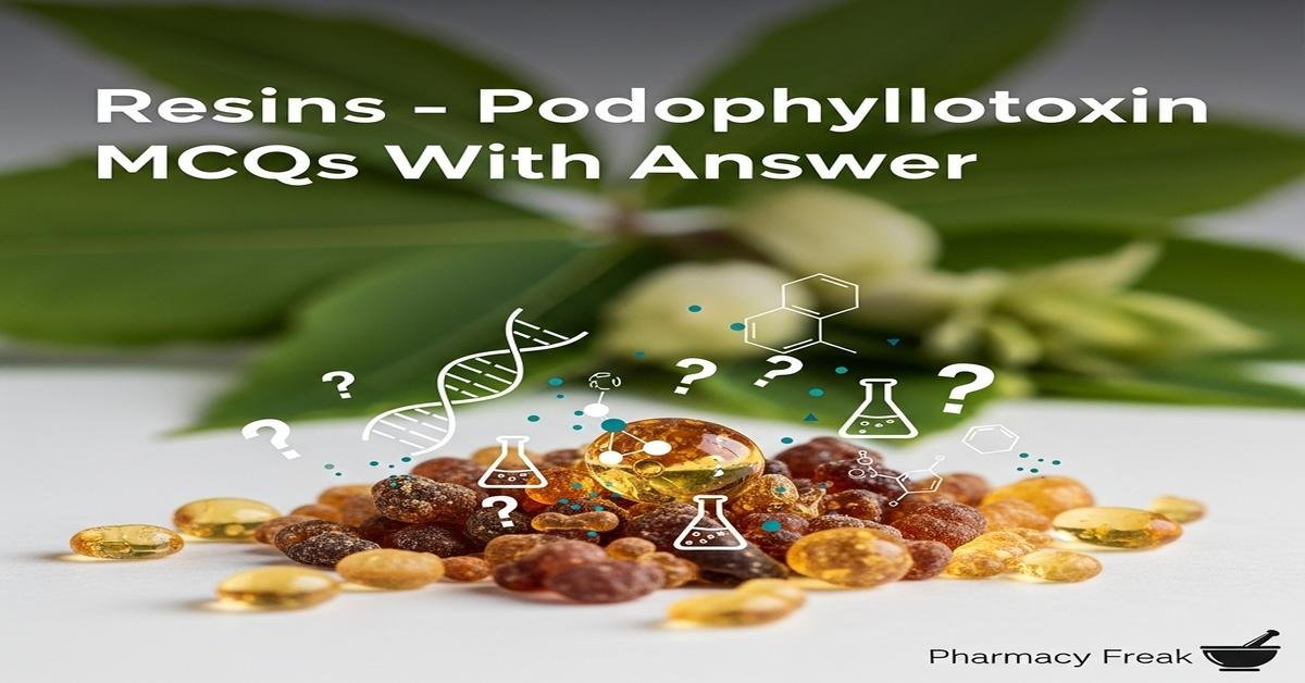 Resins – Podophyllotoxin MCQs With Answer
