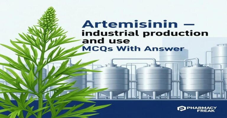 Artemisinin – industrial production and use MCQs With Answer