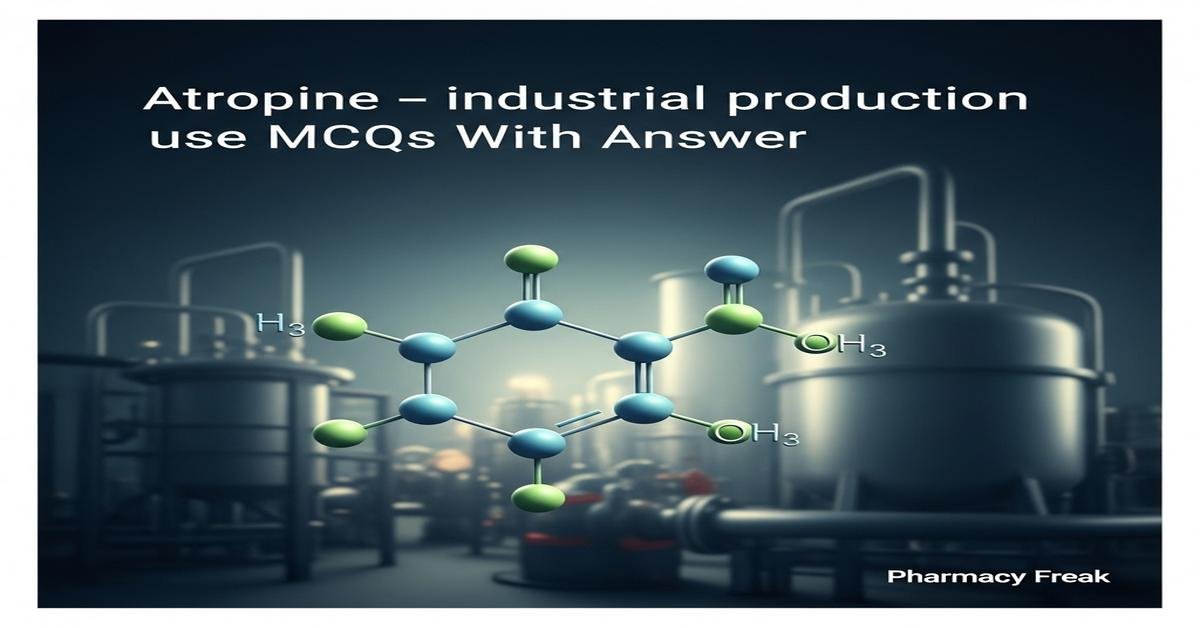 Atropine – industrial production and use MCQs With Answer