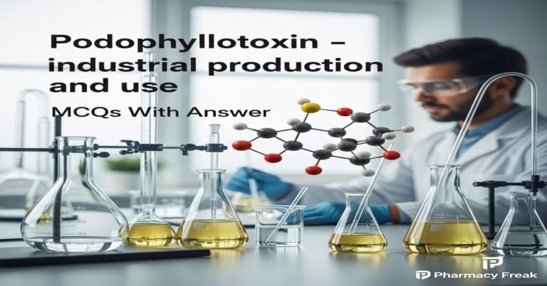 Podophyllotoxin – industrial production and use MCQs With Answer