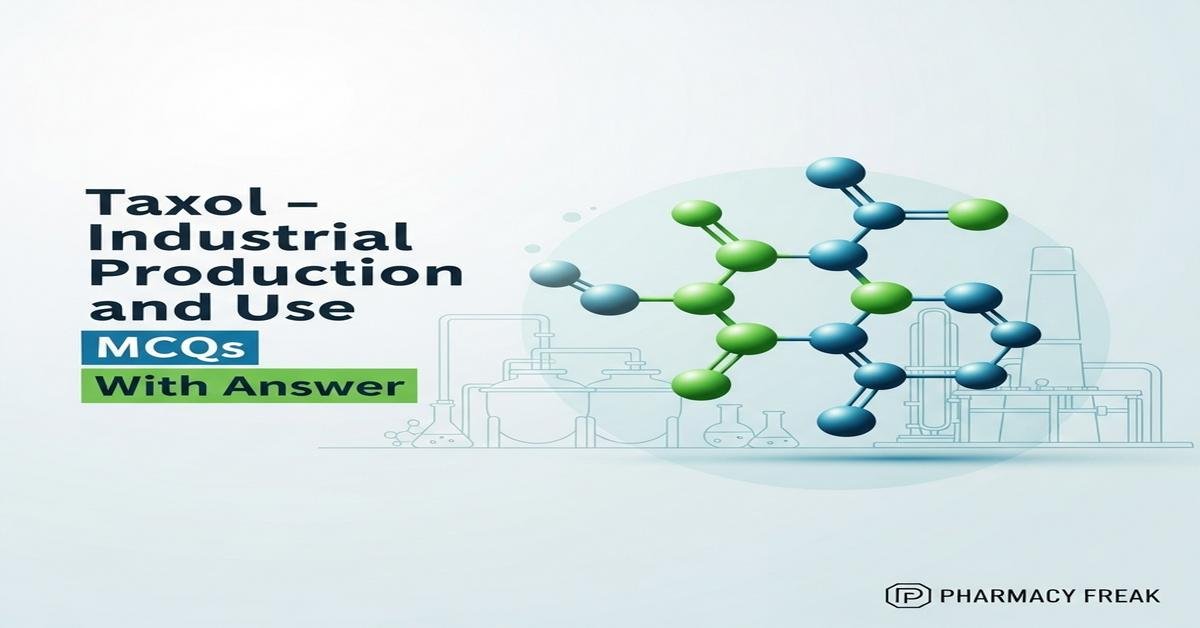 Taxol – industrial production and use MCQs With Answer