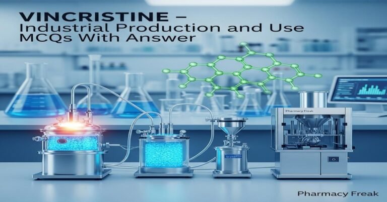 Vincristine – industrial production and use MCQs With Answer