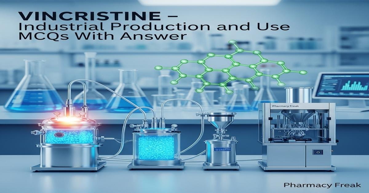 Vincristine – industrial production and use MCQs With Answer