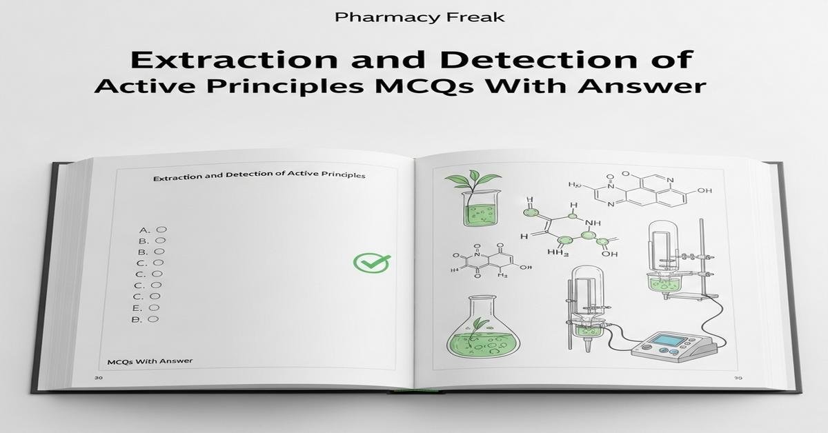 Extraction and detection of active principles MCQs With Answer