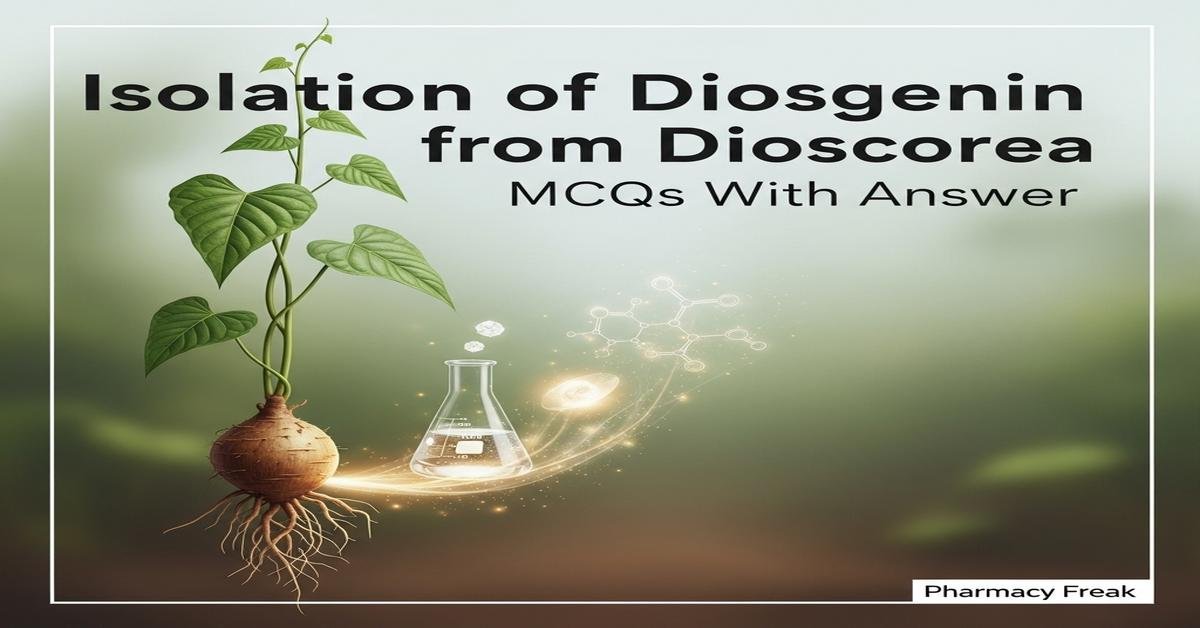 Isolation of diosgenin from Dioscorea MCQs With Answer