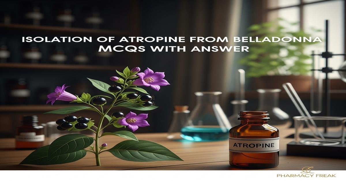 Isolation of atropine from Belladonna MCQs With Answer