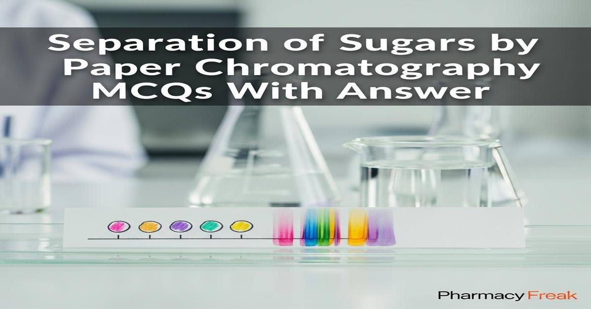 Separation of sugars by paper chromatography MCQs With Answer