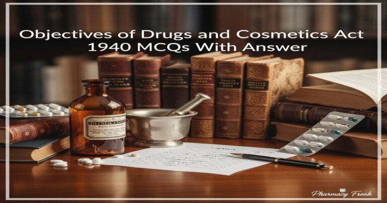 Objectives of Drugs and Cosmetics Act 1940 MCQs With Answer