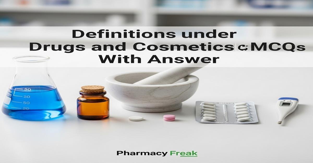 Definitions under Drugs and Cosmetics Act MCQs With Answer