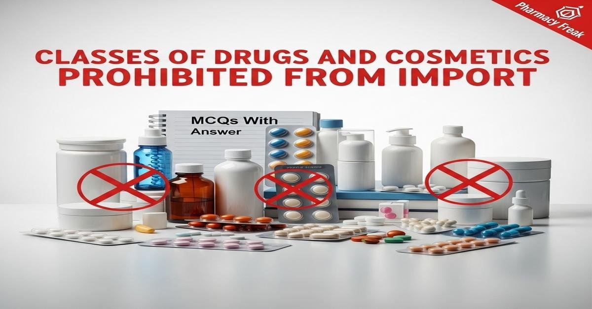 Classes of drugs and cosmetics prohibited from import MCQs With Answer