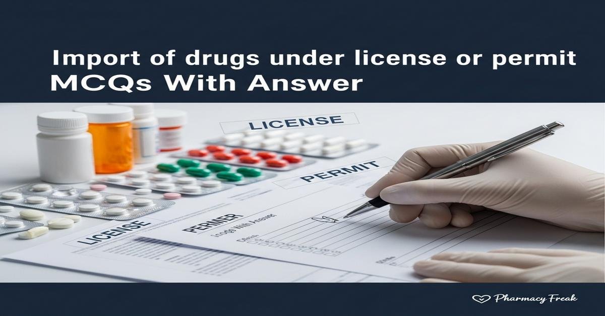 Import of drugs under license or permit MCQs With Answer