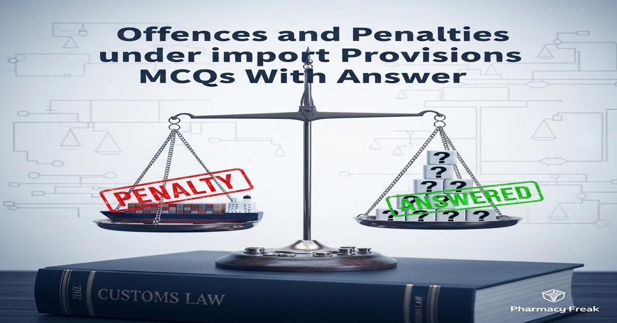 Offences and penalties under import provisions MCQs With Answer