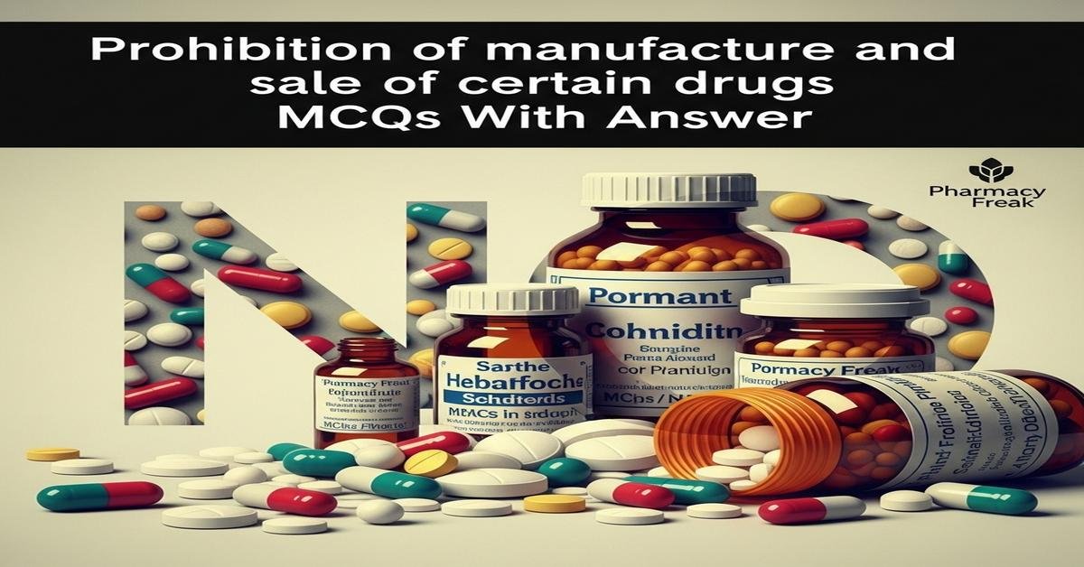 Prohibition of manufacture and sale of certain drugs MCQs With Answer
