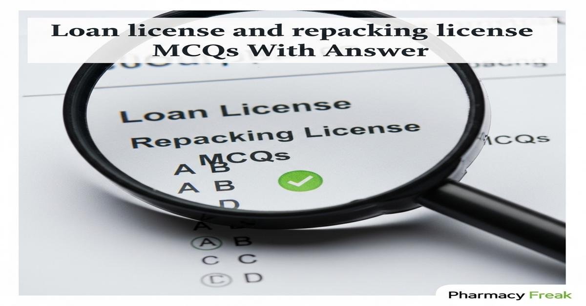 Loan license and repacking license MCQs With Answer