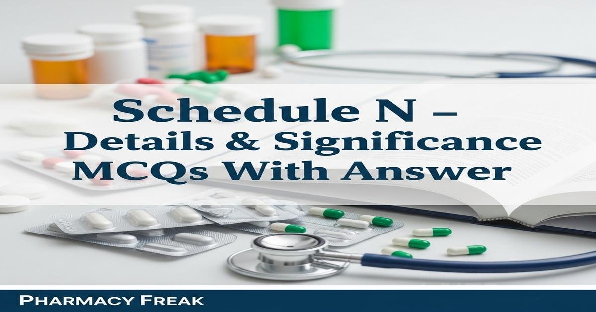 Schedule N – details and significance MCQs With Answer