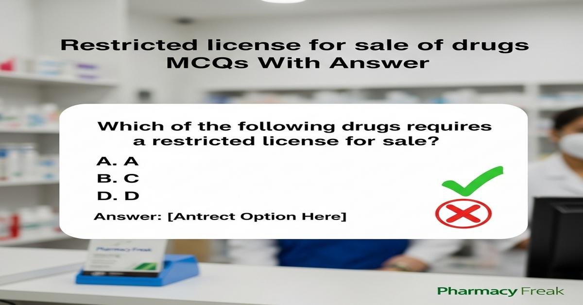 Restricted license for sale of drugs MCQs With Answer