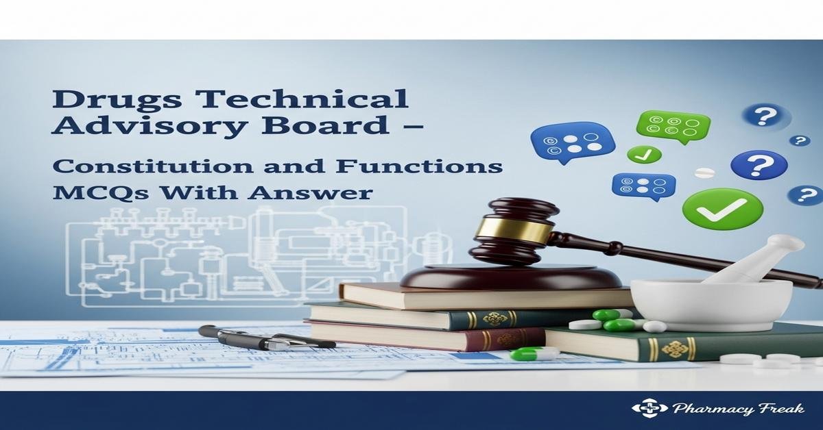 Drugs Technical Advisory Board – constitution and functions MCQs With Answer